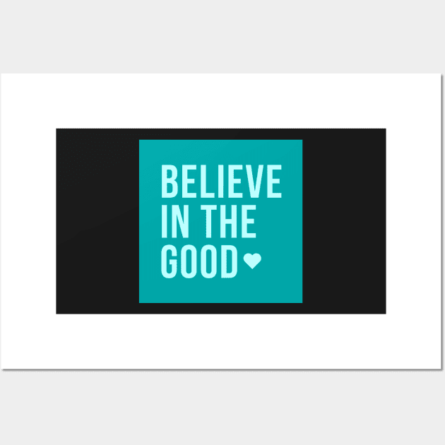 Believe In The Good Wall Art by DreamPassion